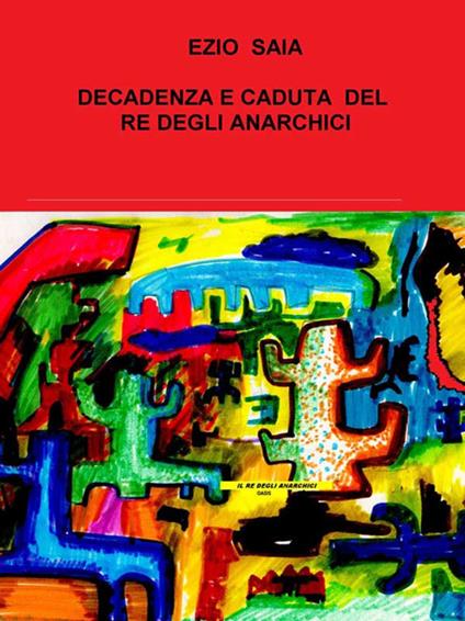 Decadenza e caduta di Franz Re degli anarchici - Ezio Saia - ebook