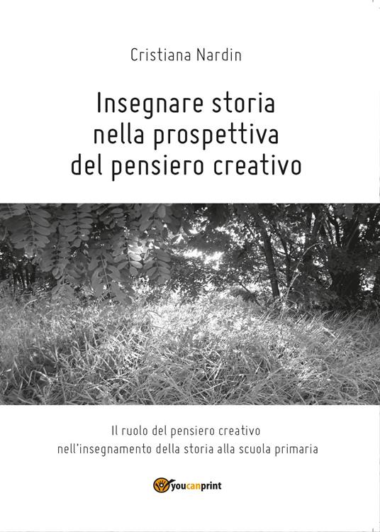 Insegnare storia nella prospettiva del pensiero creativo - Cristiana Nardin - copertina