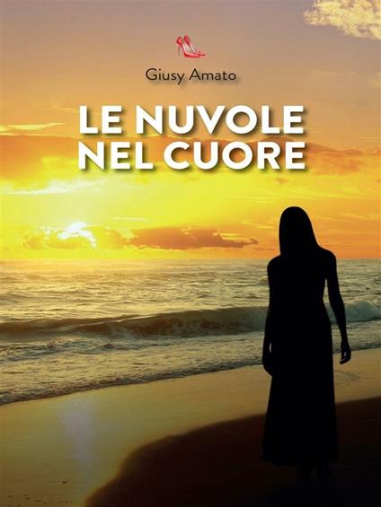 Le nuvole nel cuore - Giusy Amato - ebook