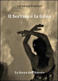 Il sorriso e la gioia. La forza dell'amore - Loredana Cantone - copertina