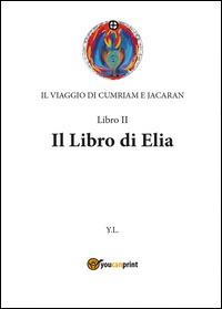 Libro di Elia. Il viaggio di Cumriam e Jacaran. Vol. 2 - Yanuk Lurjiame - copertina