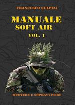 Manuale soft air. Vol. 1: Muovere e sopravvivere