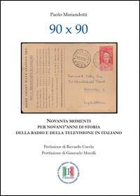 90x90. Novanta momenti per novant'anni di storia della radio e della televisione in italiano - Paolo Morandotti - copertina