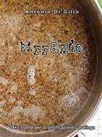 Birrando. 24+1 ricette per la birrificazione casalinga