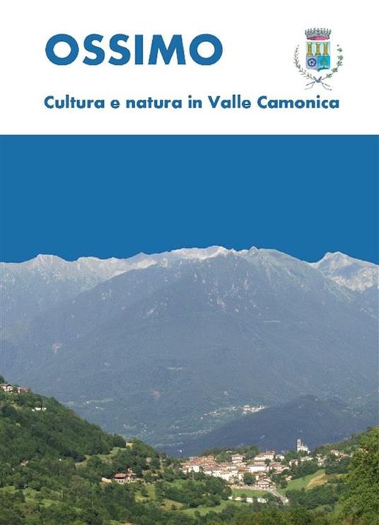 Ossimo: cultura e natura in Valle Camonica - Luca Giarelli - ebook