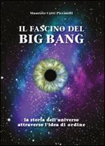 Il fascino del Big Bang. La storia dell'universo attraverso l'idea di ordine