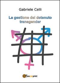 La gestione del detenuto transgender - Gabriele Celli - copertina