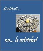 L' ostrica?... no... le ostriche