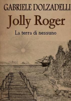 La terra di nessuno. Jolly Roger. Vol. 1 - Gabriele Dolzadelli - copertina