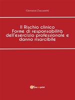 Il rischio clinico. Forme di responsabilità dell'esercizio professionale e danno risarcibile