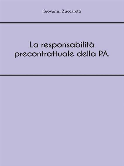 La responsabilità precontrattuale della P.A. - Giovanni Zuccaretti - ebook