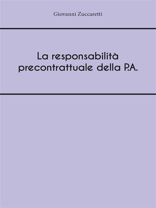 La responsabilità precontrattuale della P.A. - Giovanni Zuccaretti - ebook