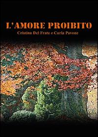 L' amore proibito - Carla Pavone,Cristina Del Frate - copertina