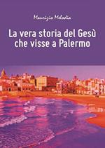 La vera storia del Gesù che visse a Palermo