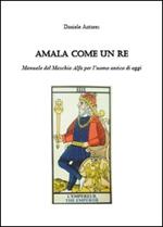 Amala come un re. Manuale del maschio alfa per l'uomo antico di oggi