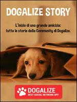 Dogalize story. L'inizio di una grande amicizia: tutte le storie della community di Dogalize