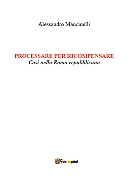 Processare per ricompensare. Casi nella Roma repubblicana - Alessandro Mancinelli - copertina