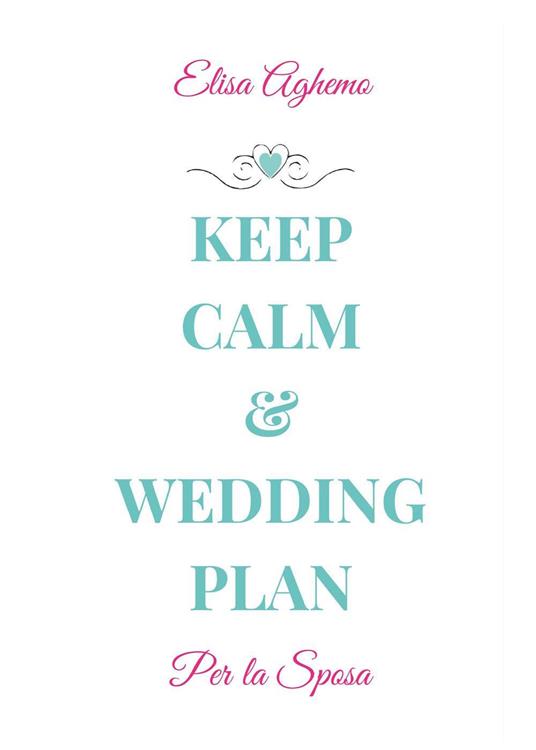 Per la sposa. Keep calm & wedding plan - Elisa Aghemo - copertina