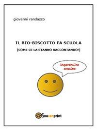 Il bio-biscotto fa scuola (come ce la stanno raccontando!) - Giovanni Randazzo - ebook