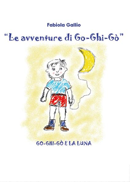 Go-Ghi-Gò e la luna. Le avventure di Go-Ghi-Gò - Fabiola Gallio - copertina