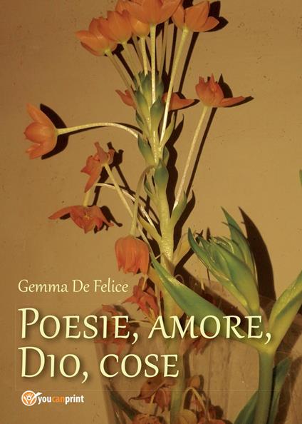 Poesie, amore, Dio, cose - Gemma De Felice - copertina