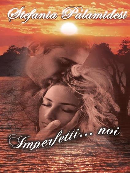 Imperfetti... noi - Stefania Palamidesi - ebook