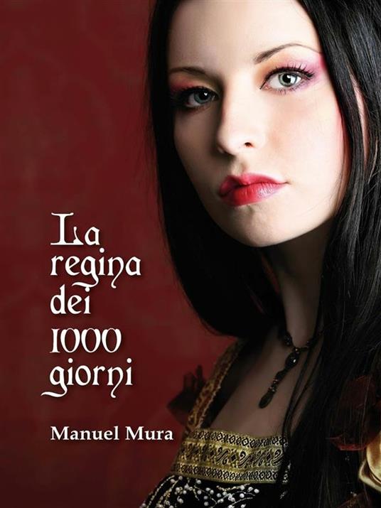 La regina dei 1000 giorni - Manuel Mura - ebook