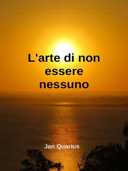 L' arte di non essere nessuno - Jan Quarius - ebook