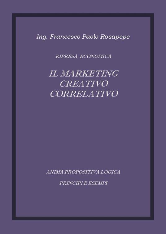 Il marketing creativo correlativo - Francesco P. Rosapepe - copertina