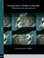 Il pasticciaccio: Gadda e la filosofia. Riflessioni, ipotesi, sperimentazioni. Atti del Convegno di studi (Bologna, 28 Novembre 2013)