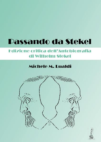 Passando da Stekel. Edizione critica dell'autobiografia di Wilhelm Stekel - Michele M. Lualdi - copertina