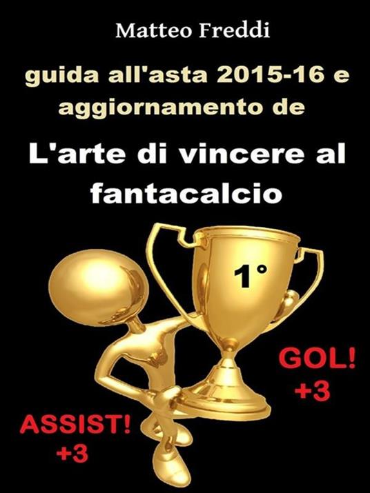 Guida all'asta 2015-16 e aggiornamento de «L'arte di vincere al fantacalcio» - Matteo Freddi - ebook