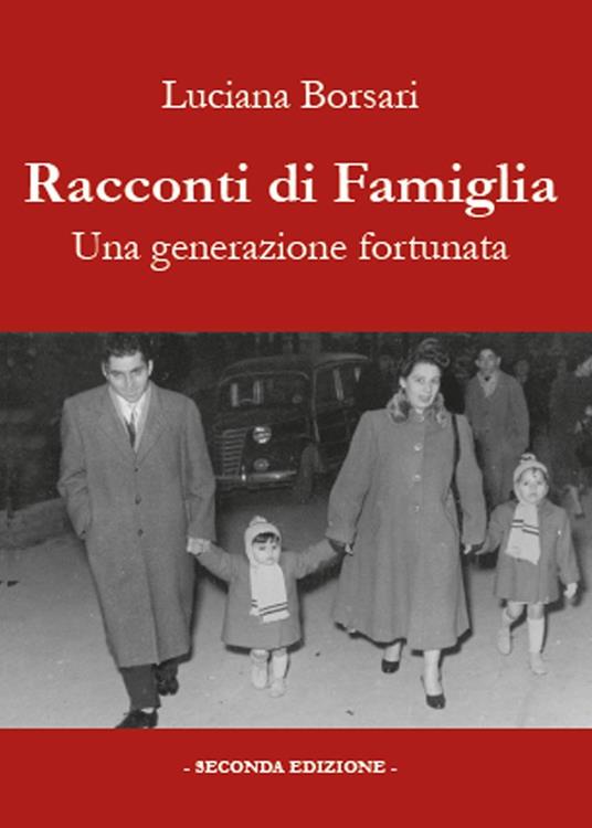 Racconti di famiglia. Una generazione fortunata - Luciana Borsari - copertina