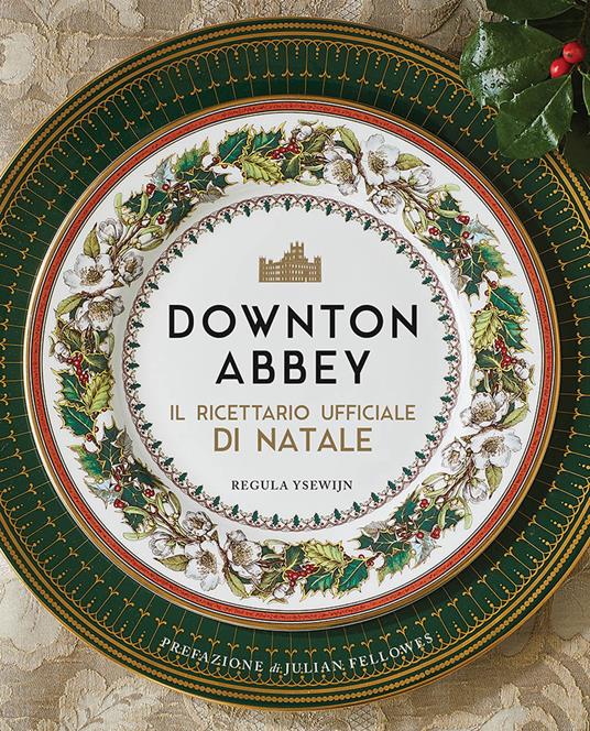 Downton Abbey. Il ricettario ufficiale di Natale