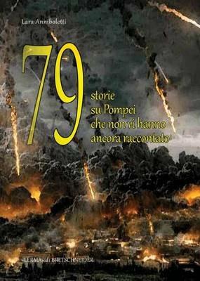 79 storie su Pompei che non vi hanno ancora raccontato... - Lara Anniboletti - copertina