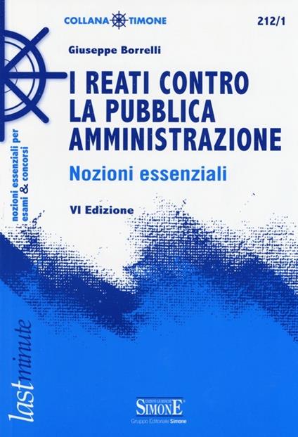 I reati contro la pubblica amministrazione. Nozioni essenziali - Giuseppe Borrelli - copertina