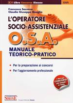 L' operatore socio-assistenziale O.S.A. Manuale teorico-pratico. Per la preparazione ai concorsi. Per l'aggiornamento professionale