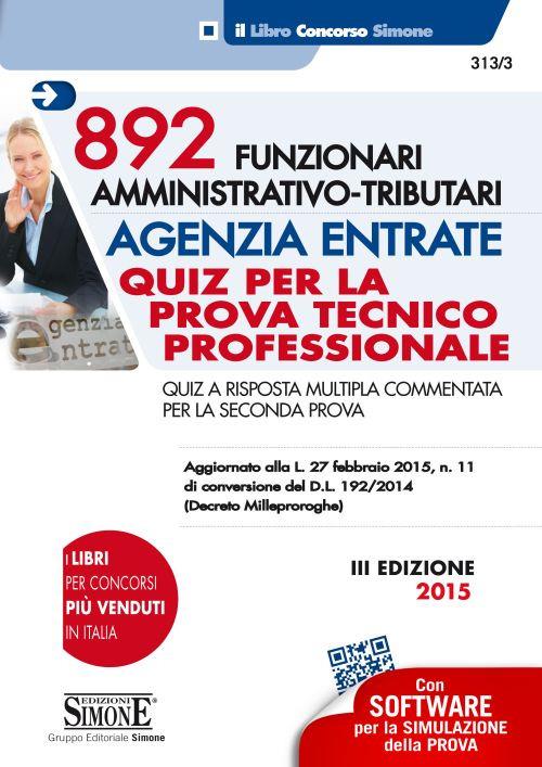 892 funzionari amministrativo-tributari. Agenzia entrate. Quiz per la prova tecnico professionale. Quiz a risposta multipla commentata per la seconda.. Con software - copertina