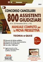 Concorso cancellieri. 800 assistenti giudiziari. Manuale completo per la prova preselettiva. Teoria e quiz. Con software di simulazione