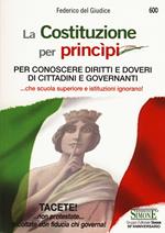 La Costituzione per princìpi. Per conoscere diritti e doveri di cittadini e governanti... che scuola superiore e governanti ignorano!