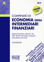 Compendio di economia degli intermediari finanziari. Sistema finanziario, banche, sim, SGR, SICAV, intermediari marginali, intermediari assicurativi