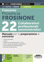 Concorso provincia Frosinone. 22 collaboratori professionali amministrativi. Manuale per la preparazione al concorso. Con espansione online. Con software di simulazione