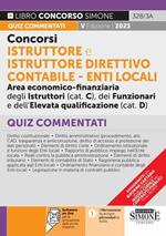 Concorsi istruttore e istruttore direttivo contabile. Enti locali area economico-finanziaria degli istruttori (cat. C), dei funzionari e dell'elevata qualificazione (cat. D). Quiz commentati. Con software di simulazione