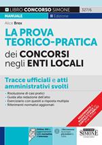 La prova teorico-pratica dei concorsi negli Enti Locali. Tracce Ufficiali e Atti Amministrativi svolti. Area amministrativa. Area contabile. Area tecnica. Area vigilanza. Con espansione online