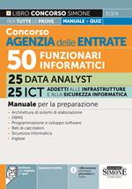 Concorso Agenzia delle Entrate. 50 funzionari informatici 25 Data analyst 25 ICT addetti alle infrastrutture e alla sicurezza informatica. Manuale. Con espansione online. Con software di simulazione