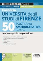 Concorso Università degli studi di Firenze. 50 posti Area Amministrativa (Cat. C). Manuale per la preparazione. Con espansione online. Con software di simulazione