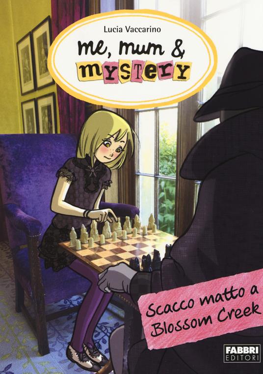 Scacco matto a Blossom Creek. Me, mum & mistery. Vol. 8 - Lucia Vaccarino - copertina