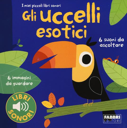 Gli uccellii esotici. I miei piccoli libri sonori - Paule Du Bouchet,Marion Billet - copertina