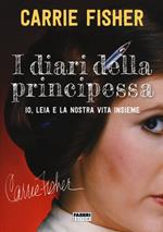 I diari della principessa. Io, Leia e la nostra vita insieme