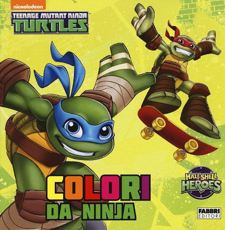 Colori da ninja. Half shell heroes. Teenage mutant ninja turtles. Ediz. illustrata - copertina